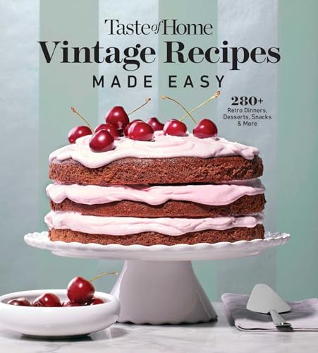 Taste of Home Vintage Recipes Made Easy: 285 Retro Dishes and Baked Goods for Today's Cooks, Paperback, 320 Pages (Taste of Home Classics)