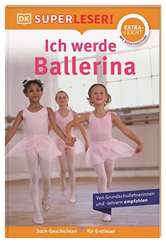 SUPERLESER! Ich werde Ballerina: Lesestufe extraleicht, Sach-Geschichten für Erstleser. Mit Silbenmethode für Kinder ab 6 Jahren