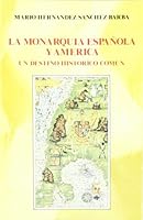 La monarquía española y América. Un destino histórico común 8432126306 Book Cover