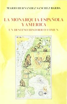 La monarquía española y América. Un destino histórico común