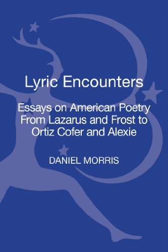 Lyric Encounters: Essays on American Poetry from Lazarus and Frost to Ortiz Cofer and Alexie