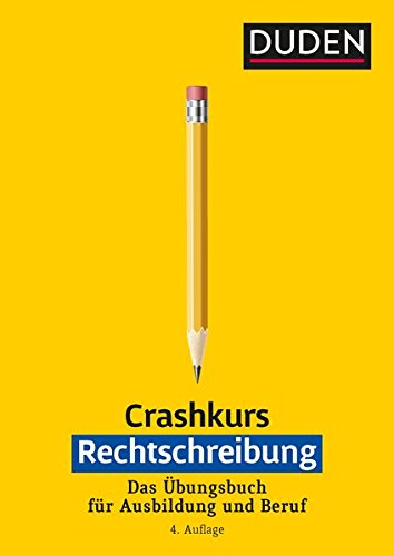 Crashkurs Rechtschreibung: Ein Übungsbuch für Ausbildung und Beruf. Mit zahlreichen Übungen und A Crashkurs Rechtschreibung: Ein Übungsbuch für Ausbildung und Beruf. Mit zahlreichen Übungen und A