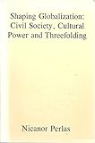 Shaping Globalization: Civil Society, Cultural Power and Threefolding