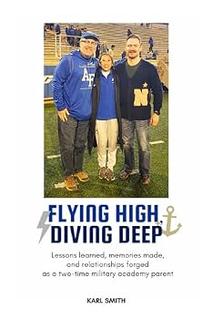 Paperback Flying high, diving deep: Lessons learned, memories made, and relationships forged as a two-time military academy parent Book