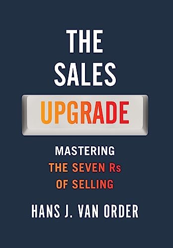 The Sales Upgrade: Mastering The Seven Rs of Selling