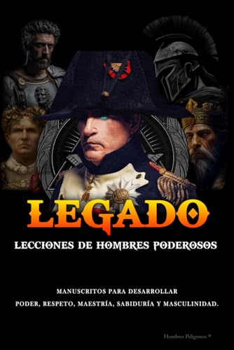 Legado: Lecciones de Hombres Poderosos (Masculinidad - Sociedad Moderna - Mujeres)