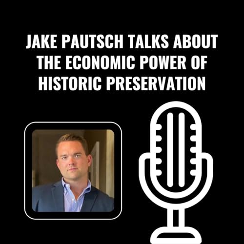 Jake Pautsch Talks About The Economic Power of Historic Preservation