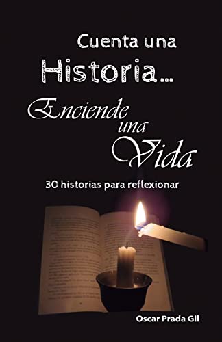 Cuenta Una Historia, Enciende Una Vida: 30 relatos para reflexionar (Spanish Edition)