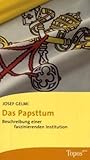 Das Papsttum: Beschreibung einer faszinierenden Institution - Josef Gelmi 