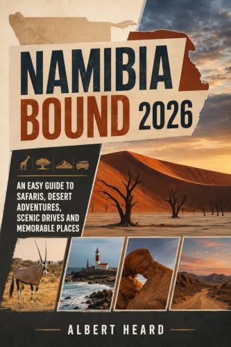 Namibia Bound 2026: An Easy Guide to Safaris, Desert Adventures, Scenic Drives and Memorable Places
