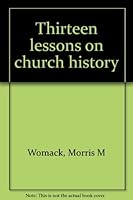 Thirteen lessons on church history 0899003036 Book Cover