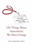 We Have Always Done It That Way: 101 Things About Associations We Must Change