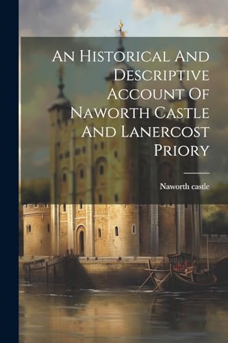 An Historical And Descriptive Account Of Naworth Castle And Lanercost Priory