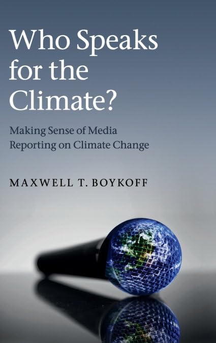 Who Speaks for the Climate? Making Sense of Media Reporting on Climate Change