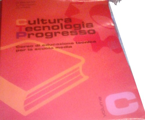Cultura, tecnologia, progresso. Corso di educazione tecnica. Modulo C. Per la Scuola media