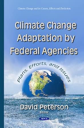 Climate Change Adaptation by Federal Agencies: Plans, Efforts & Issues Climate Change Adaptation by Federal Agencies: Plans, Efforts & Issues book cover
