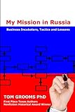  My Mission in Russia: Business Incubators, Tactics and Lessons
