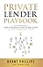 Private Lender Playbook: How to Passively Invest in Real Estate as a Private Mortgage Lender