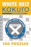 White Belt Kakuro: 150 Puzzles (Martial Arts Puzzles Series)