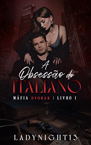 A Obsessão do Italiano: Máfia Dvorak Livro 01 - NIGHT13, LADY 