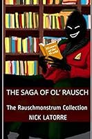 The Saga of Ol' Rausch: The Rauschmonstrum Collection 1734433507 Book Cover