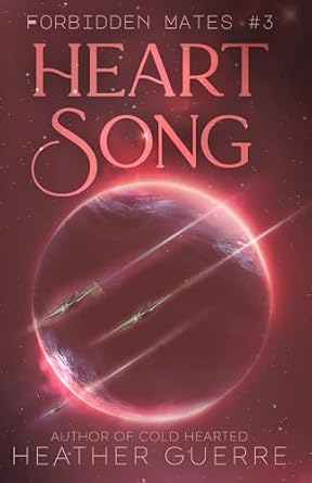 Heart Song by Heather Guerre, a sci-fi romance novel cover depicting a glowing, pink planet in space with three space ships flying across the front.