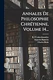  Annales De Philosophie Chrétienne, Volume 14...