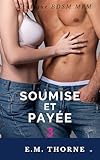  Soumise et Payée 3: Érotique BDSM MFM (Soumission sur le Campus)