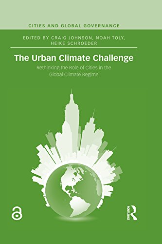 The Urban Climate Challenge: Rethinking the Role of Cities in the Global Climate Regime (Cities and Global Governance)      1st Edition, Kindle Edition