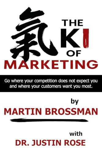 The KI of Marketing : Go where your competition does not expect you and where your customers want you most. (The Human Edge Series)