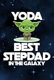  Yoda Best Stepdad In The Galaxy Journal Notebook Fathers Day Gift Idea for Stepfather from Stepson or Stepdaughter Funny Blank Lined Notepaper ... Useful Than A Greeting Card (Stepdad Gifts)