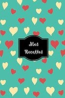 Mes Recettes : Mon Cahier de Recettes, Carnet ? Compl?ter, Livre de Cuisine Personnalis? ? ?crire ? Remplir Cadeau Pour Elle Maman Mamie Soeur Cuisine F?te, No?l, Anniversaire 1713157195 Book Cover