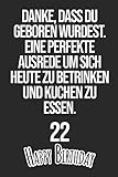 Danke, dass du geboren wurdest. Eine perfekte Ausrede um sich heute zu betrinken und Kuchen zu essen Happy Birthday 22: Liniertes Notizbuch I ... Männer, Kinder, Freunde, Fam (German Edition)