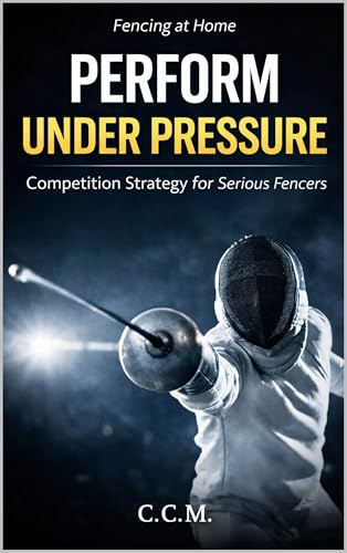 Perform Under Pressure (Fencing at Home Book 12)