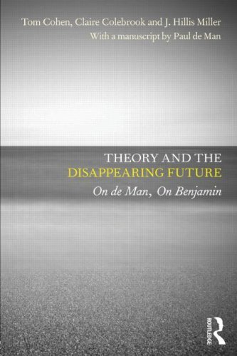 Theory and the Disappearing Future: On de Man, On Benjamin by Tom Cohen (2011-11-10)