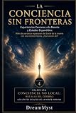 LA CONCIENCIA SIN FRONTERAS: Experiencias Cercanas a la Muerte y Estados...