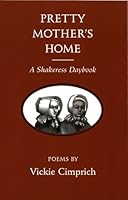 Pretty Mother's Home:  A Shakeress Daybook 0972114483 Book Cover