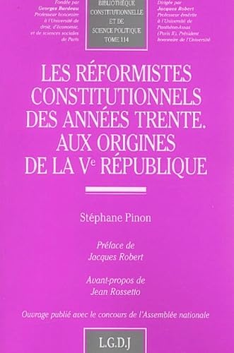 les réformistes constitutionnels des années trente aux origines de la ve républi (114): Aux origines de la Ve République