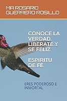 CONOCE LA VERDAD Y SE VERDADERAMENTE LIBRE: ERES PODEROSO E INMORTAL 1096883279 Book Cover