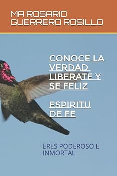 Paperback CONOCE LA VERDAD Y SE VERDADERAMENTE LIBRE: ERES PODEROSO E INMORTAL (CONOCE LA VERDAAD) (Spanish Edition) [Spanish] Book