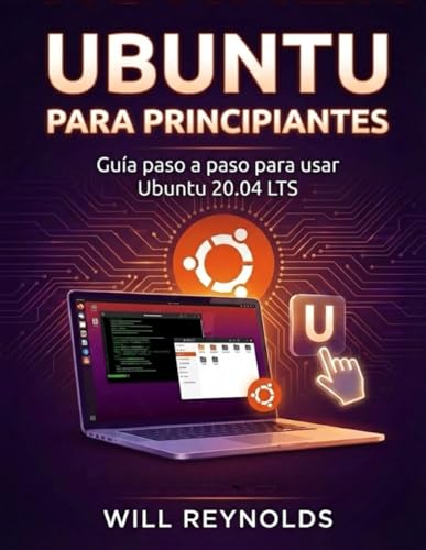 Ubuntu Para Principiantes: Guía paso a paso para usar Ubuntu 20.04 LTS (Spanish Edition)