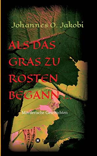 Als das Gras zu rosten begann ...: Mörderische Geschichten (German Edition)
