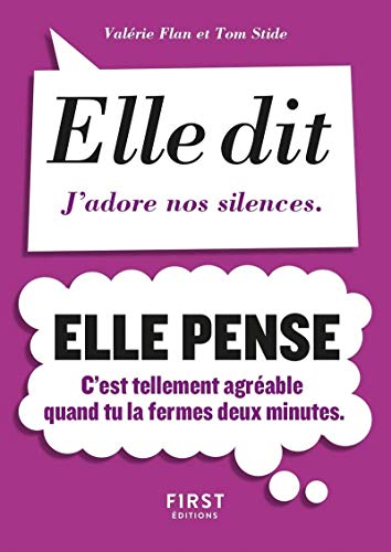 Petit livre de - Elle dit, elle pense: Elle dit : J'adore nos silences. Elle pense : C'est tellement agréable quand tu la fermes deux minutes