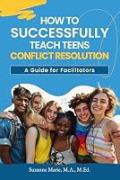 How to Successfully Teach Teens Conflict Resolution: A Guide for Facilitators B0DBPXDPNH Book Cover