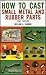 How to Cast Small Metal and Rubber Parts (2nd Edition)
