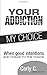 Your Addiction My Choice: When good intentions add chaos to the chaos