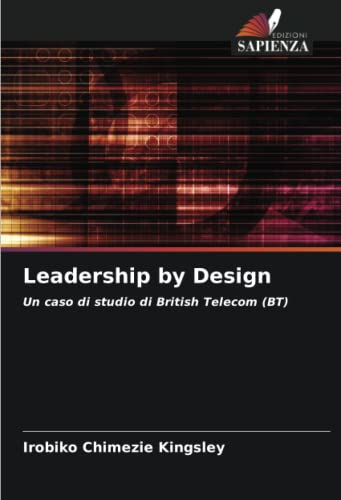 Leadership by Design: Un caso di studio di British Telecom (BT) (Italian Edition)