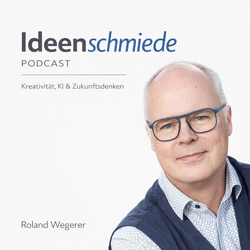 Couverture de Ideenschmiede Roland Wegerer &ndash; Klar denken. Kreativ handeln. Zukunft gestalten.