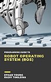 robot operating system (ros) for absolute beginners pdf download  Programming Guide to Robot Operating System(ROS) (English Edition)