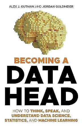 Becoming a Data Head: How to Think, Speak, and Understand Data Science, Statistics, and Machine Learning book cover